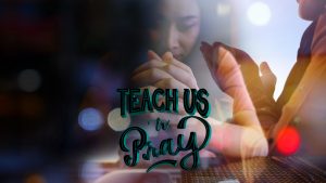 Teach Us To Pray